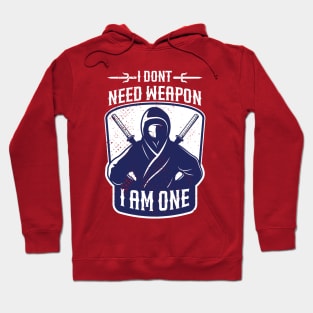 i dont need weapon i am one Hoodie